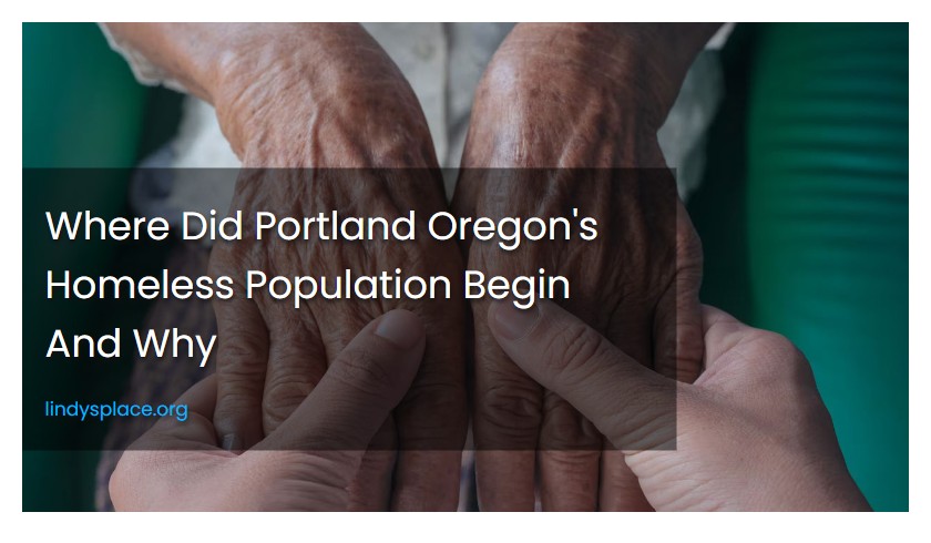 Where Did Portland Oregon's Homeless Population Begin And Why