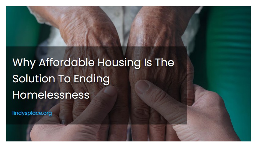 Why Affordable Housing Is The Solution To Ending Homelessness