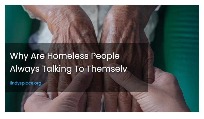 Why Are Homeless People Always Talking To Themselv