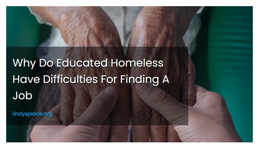 Why Do Educated Homeless Have Difficulties For Finding A Job