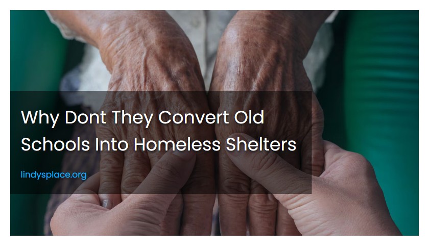 Why Dont They Convert Old Schools Into Homeless Shelters