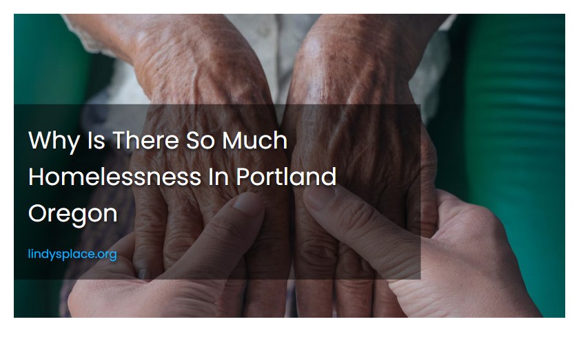 Why Is There So Much Homelessness In Portland Oregon